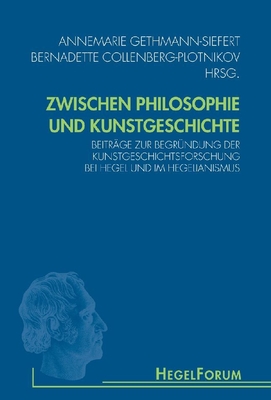 Image for Zwischen Philosophie Und Kunstgeschichte: Beitrge Zur Begrndung Der Kunstgeschichtsforschung Bei Hegel Und Im Hegelianismus Zwischen Philosophie Und Kunstgeschichte: Beitrge Zur Begrndung Der Kunstgeschichtsforschung Bei Hegel Und Im Hegelianismus