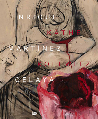 Enrique Martinez Celaya & Kathe Kollwitz: Von den ersten und den letzten Dingen