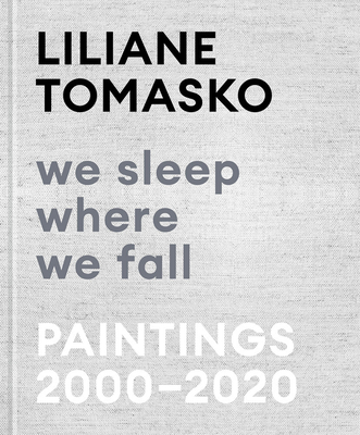 Liliane Tomasko: We Sleep Where We Fall: Paintings 20002020