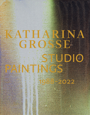 Katharina Grosse: Studio Paintings 19882022
