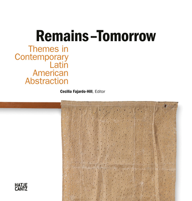 Remains Tomorrow: Themes in Contemporary Latin American Abstraction