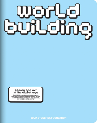Image for Worldbuilding: Gaming and Art in the Digital Age Worldbuilding: Gaming and Art in the Digital Age
