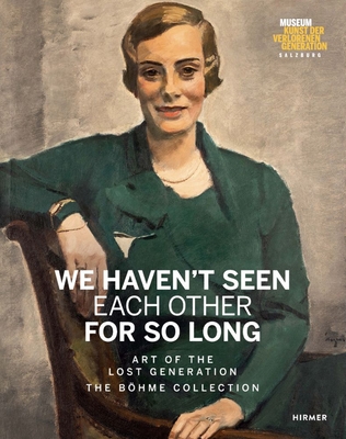 We Haven't Seen Each Other For So Long: Art of the Lost Generation. The Bhme Collection