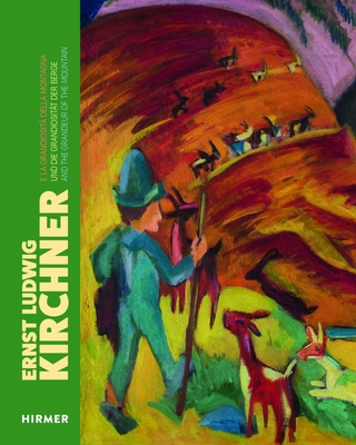 Ernst Ludwig Kirchner and the Grandeur of Mountains: Works from the Kirchner Museum, Davos