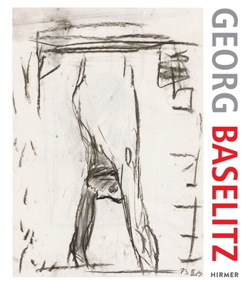 Georg Baselitz. 100 Drawings: From the Beginning until the Present