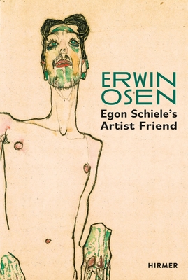 Erwin Osen: Egon Schieles Artist Friend