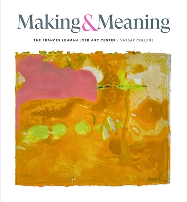 Making and Meaning: The Frances Lehman Loeb Art Center of Vassar College