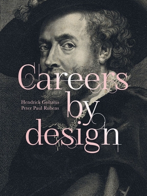 Image for Careers by Design: Hendrick Goltzius & Peter Paul Rubens Careers by Design: Hendrick Goltzius & Peter Paul Rubens