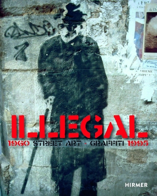 Illegal: Street Art Graffiti 19601995
