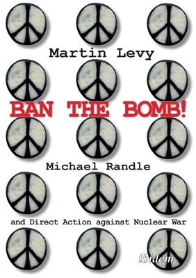 Ban the Bomb!: Michael Randle and Direct Action against Nuclear War