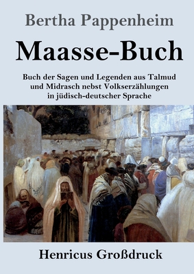 Maasse-Buch (Grodruck): Buch der Sagen und Legenden aus Talmud und Midrasch nebst Volkserzhlungen in jdisch-deutscher Sprache