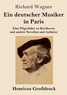 Ein deutscher Musiker in Paris (Grodruck): Eine Pilgerfahrt zu Beethoven und andere Novellen und Aufstze
