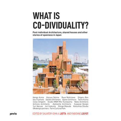 What Is Co-Dividuality: Post-Individual Architecture, Shared Houses and Other Stories of Openness in Japan