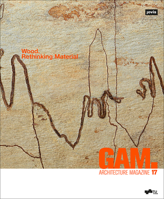 GAM. 17: Wood. Rethinking Material (GAM; Architecture Magazine, 17)