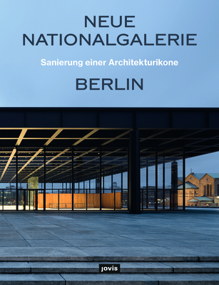 Neue Nationalgalerie Berlin: Sanierung einer Architekturikone (German Edition)