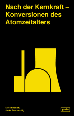 Nach der Kernkraft: Konversionen des Atomzeitalters (German Edition)