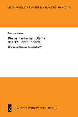 Die osmanischen Ulema des 17. Jahrhunderts. Eine geschlossene Gesellschaft (ISSN, 274) (German Edition)