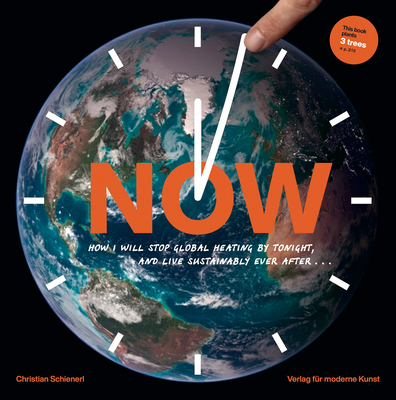 Now How I Will Stop Global Heating by Tonight, and Live Sustainably Ever After: A Visual Guide to the Science and Everydayness of the Climate Crisis