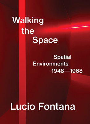 Lucio Fontana: Walking the Space: Spatial Environments, 19481968