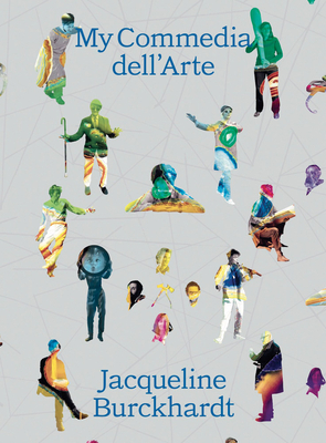 Image for Jacqueline Burckhardt: My Commedia dellArte Jacqueline Burckhardt: My Commedia dellArte