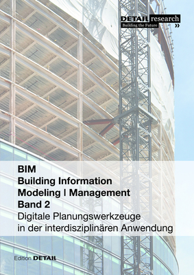 Building Information Modeling I Management Band 2: Digitale Planungswerkzeuge in der interdisziplinren Anwendung (DETAIL Special) (German Edition)