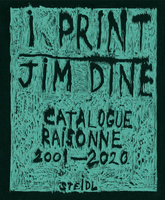 Jim Dine: I Print: Catalogue Raisonn of Prints, 20012020