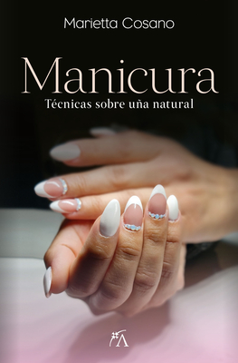 Manicura: Tcnicas sobre ua natural (Spanish Edition)