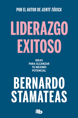 Liderazgo exitoso. Ideas para alcanzar tu mximo potencial / Successful Leadersh ip. Ideas to Reach Your Full Potential (Spanish Edition)