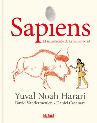 Sapiens: Volumen 1: El Nacimiento de la Humanidad (Edicin Grfica) / Sapiens: A Graphic History: The Birth of Humankind