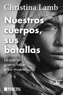 Nuestros cuerpos, sus batallas: Lo que la guerra hace a las mujeres (Spanish Edition)