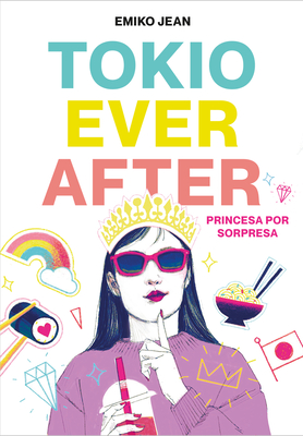 Tokio Ever After. Princesa por sorpresa / Tokyo Ever After (Spanish Edition)