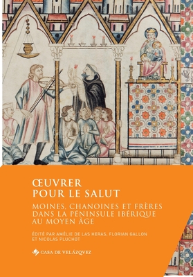 OEuvrer pour le salut: Moines, chanoines et frres dans la pninsule Ibrique au Moyen ge (French and Multilingual Edition)
