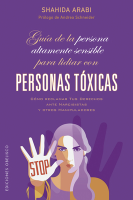 Gua de la persona altamente sensible para lidiar con personas txicas: Cmo reclamar tus derechos ante narcisistas y otros manipuladores (Ediciones Obelisco) (Spanish Edition)