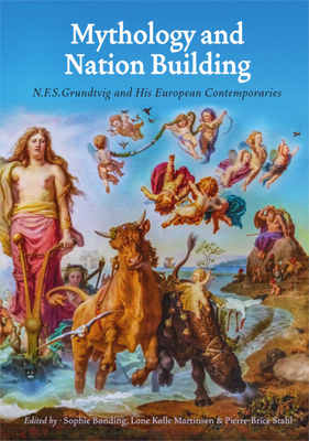 Mythology and Nation Building: N.F.S. Grundtvig and His European Contemporaries