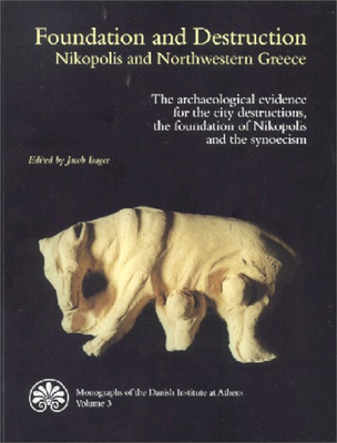 Foundation and Destruction Nikopolis and Northwestern Greece: The archaeological evidence for the city destructions, the foundation of Nikopolis and . of the Danish Institute at Athens)