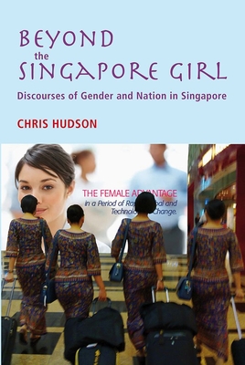 Beyond the Singapore Girl: Discourses of Gender and Nation in Singapore (Gendering Asia)
