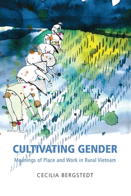 Cultivating Gender: Meanings of Place and Work in Rural Vietnam (Gendering Asia)