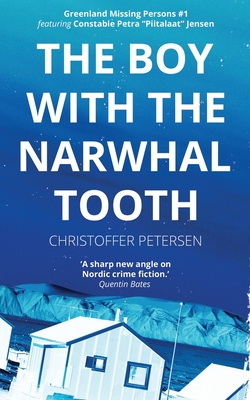 The Boy with the Narwhal Tooth: A Constable Petra Jensen Novella (Greenland Missing Persons)