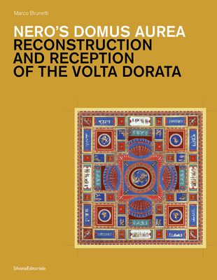 Nero's Domus Aurea: Reconstruction and Reception of the Volta Dorata (Studi Della Bibliotheca Hertziana, 15)