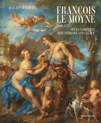 Franois Le Moyne: Complete Works: New Findings and Legacy (16881737)