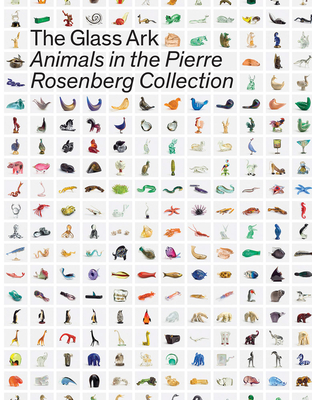 The Glass Ark: Animals in the Pierre Rosenberg Collection (Le Stanze Del Vetro)