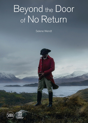 Selene Wendt: Beyond the Door of No Return: Confronting Hidden Colonial Histories through Contemporary Art