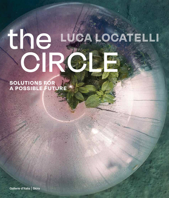 Image for Luca Locatelli: The Circle: Solutions for a Possible Future Luca Locatelli: The Circle: Solutions for a Possible Future