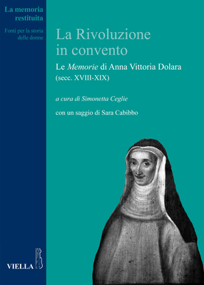 La Rivoluzione in Convento: Le Memorie Di Anna Vittoria Dolara (Secc. XVIII-XIX) (Memoria Restituita) (Italian Edition)