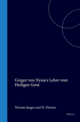 Gregor Von Nyssa's Lehre Vom Heiligen Geist: Aus Dem Nachlass Herausgegeben Von H. Dorrie