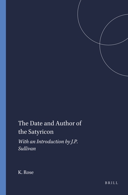 Image for THE DATE AND AUTHOR OF THE SATYRICON; With an Introduction by J. P. Sullivan. THE DATE AND AUTHOR OF THE SATYRICON; With an Introduction by J. P. Sullivan.