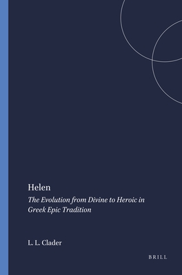 HELEN The Evolution from Divine to Heroic in Greek Epic Tradition
