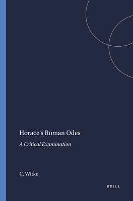 HORACE'S ROMAN ODES A Critical Examination
