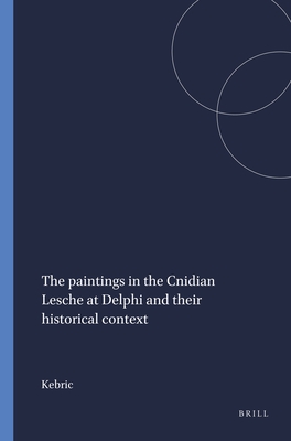 THE PAINTINGS IN THE CNIDIAN LESCHE AT DELPHI AND THEIR HISTORICAL CONTEXT