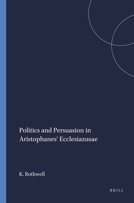 Image for POLITICS AND PERSUASION IN ARISTOPHANES' ECCLESIAZUSAE POLITICS AND PERSUASION IN ARISTOPHANES' ECCLESIAZUSAE